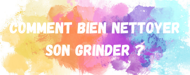 Comment nettoyer son Grinder de façon naturelle ?